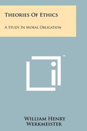 Cover image for Theories of Ethics: A Study in Moral Obligation