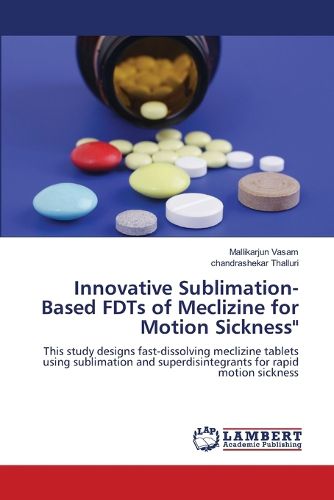 Cover image for Innovative Sublimation-Based FDTs of Meclizine for Motion Sickness"
