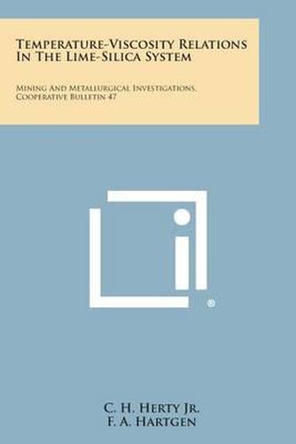 Temperature-Viscosity Relations in the Lime-Silica System: Mining and Metallurgical Investigations, Cooperative Bulletin 47