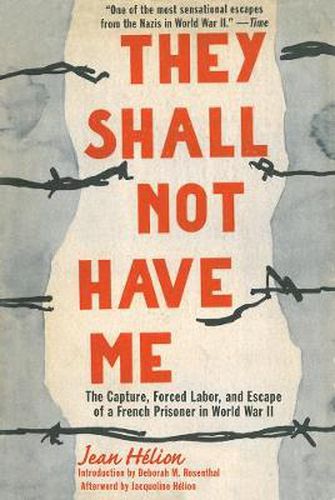 Cover image for They Shall Not Have Me: The Capture, Forced Labor, and Escape of a French Prisoner in World War II