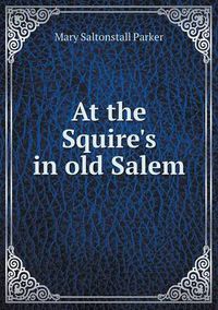 Cover image for At the Squire's in old Salem