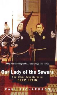 Cover image for Our Lady Of The Sewers: And Other Adventures in Deep Spain