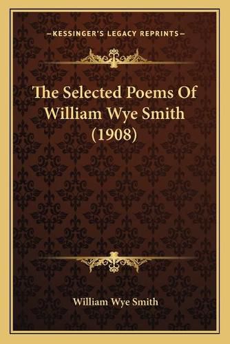 The Selected Poems of William Wye Smith (1908)