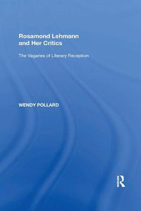 Cover image for Rosamond Lehmann and Her Critics: The Vagaries of Literary Reception