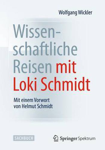 Wissenschaftliche Reisen mit Loki Schmidt: Mit einem Vorwort von Helmut Schmidt