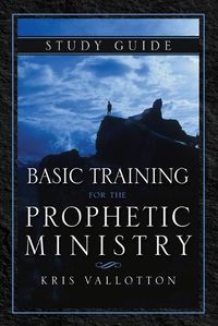 Cover image for Basic Training For The Prophetic Ministry Study Guide