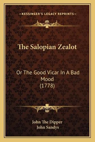 Cover image for The Salopian Zealot: Or the Good Vicar in a Bad Mood (1778)