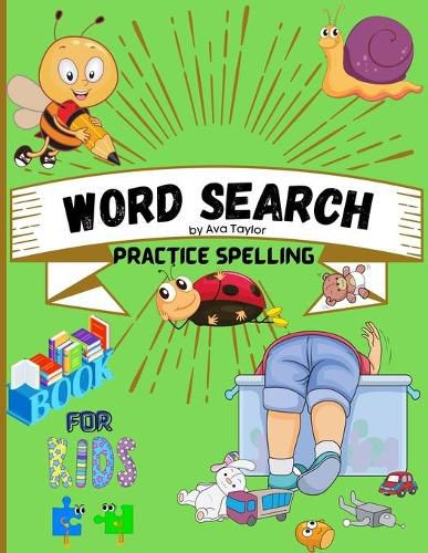 Cover image for Word search practice spelling book for kids: Word search practice spelling book for kids Ages 5-10: Activity Book for Children, Word Search for Kids, Practice Spelling, Learn Vocabulary and Improve Reading Skills.