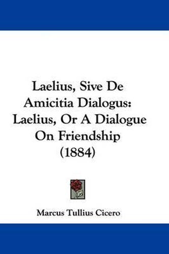 Cover image for Laelius, Sive de Amicitia Dialogus: Laelius, or a Dialogue on Friendship (1884)