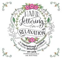 Cover image for Hand Lettering for Relaxation: An Inspirational Workbook for Creating Beautiful Lettered Art