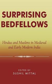 Cover image for Surprising Bedfellows: Hindus and Muslims in Medieval and Early Modern India