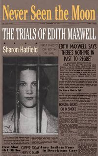 Cover image for Never Seen the Moon: The Trials of Edith Maxwell