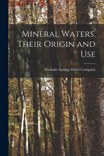 Cover image for Mineral Waters, Their Origin and Use [microform]