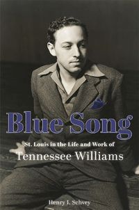 Cover image for Blue Song: St. Louis in the Life and Work of Tennessee Williams