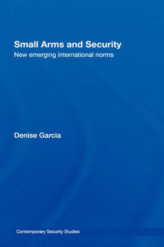 Cover image for Small Arms and Security: New emerging international norms