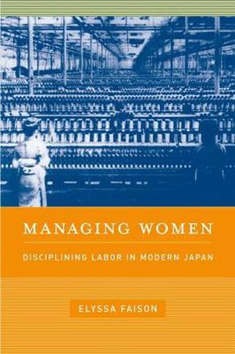 Cover image for Managing Women: Disciplining Labor in Modern Japan