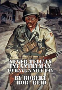 Cover image for Never Tell an Infantryman to Have a Nice Day