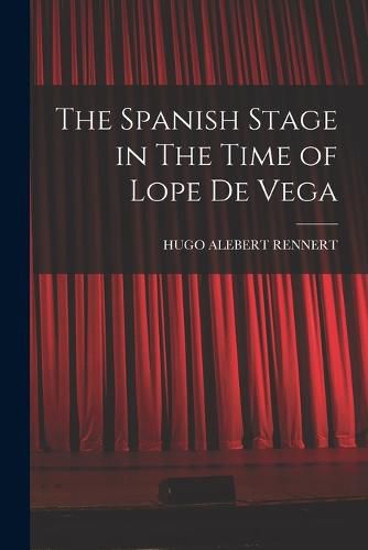 Cover image for The Spanish Stage in The Time of Lope De Vega