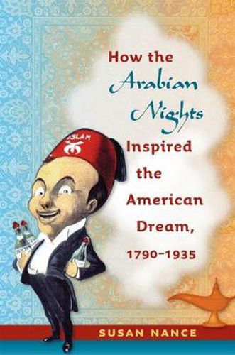 Cover image for How the Arabian Nights Inspired the American Dream, 1790-1935