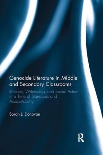 Cover image for Genocide Literature in Middle and Secondary Classrooms: Rhetoric, Witnessing, and Social Action in a Time of Standards and Accountability