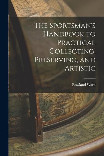 Cover image for The Sportsman's Handbook to Practical Collecting, Preserving, and Artistic