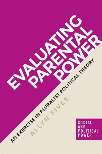 Cover image for Evaluating Parental Power: An Exercise in Pluralist Political Theory