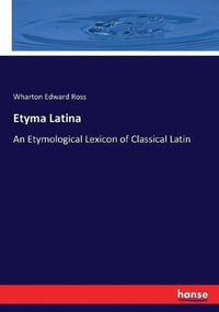 Cover image for Etyma Latina: An Etymological Lexicon of Classical Latin