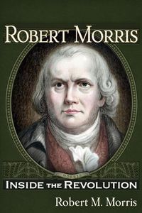 Cover image for Robert Morris: Inside the Revolution