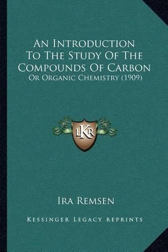 An Introduction to the Study of the Compounds of Carbon: Or Organic Chemistry (1909)