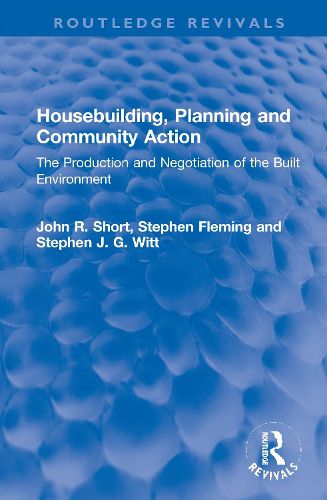 Cover image for Housebuilding, Planning and Community Action: The Production and Negotiation of the Built Environment