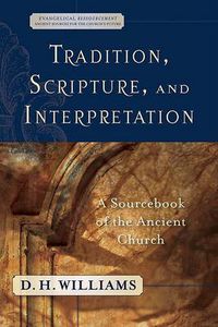 Cover image for Tradition, Scripture, and Interpretation - A Sourcebook of the Ancient Church