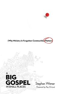 Cover image for A Big Gospel in Small Places - Why Ministry in Forgotten Communities Matters