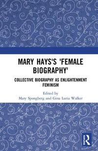Cover image for Mary Hays's 'Female Biography': Collective Biography as Enlightenment Feminism