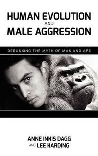 Cover image for Human Evolution and Male Aggression: Debunking the Myth of Man and Ape