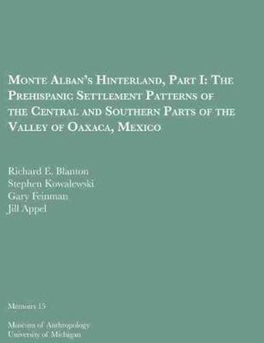 Cover image for Monte Alban's Hinterland, Part I: The Prehispanic Settlement Patterns of the Central and Southern Parts of the Valley of Oaxaca, Mexico