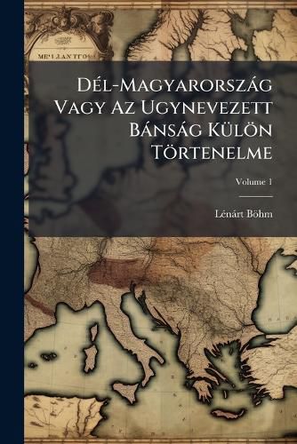 Cover image for D L-Magyarorsz G Vagy AZ Ugynevezett B NS G K L N T Rtenelme, Volume 1