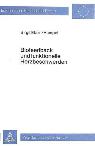 Cover image for Biofeedback Und Funktionelle Herzbeschwerden: Effektnachweis Und Effektkontrolle Eines Stabilisationstrainings Der Herzfrequenz Im Klinischen Bereich