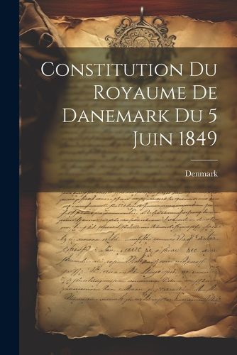 Cover image for Constitution du Royaume de Danemark du 5 Juin 1849