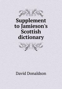 Cover image for Supplement to Jamieson's Scottish Dictionary