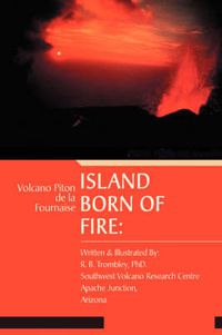 Cover image for Island Born of Fire: Volcano Piton De La Fournaise