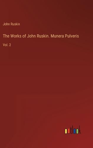 Cover image for The Works of John Ruskin. Munera Pulveris