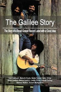 Cover image for The Galilee Story: The Story of a Small Gospel Record Label with a Good Idea