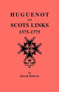 Cover image for Huguenot and Scots Links, 1575-1775