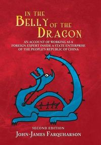 Cover image for In the Belly of the Dragon: An Account of Working as a Foreign Expert Inside a State Enterprise of the People's Republic of China