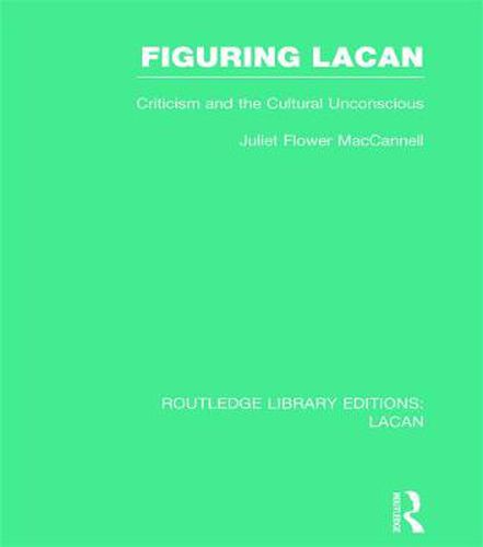 Cover image for Figuring Lacan (RLE: Lacan): Criticism and the Unconscious