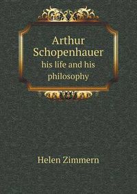 Cover image for Arthur Schopenhauer his life and his philosophy