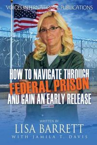 Cover image for How to Navigate Through Federal Prison and Gain an Early Release