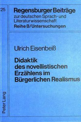 Cover image for Didaktik Des Novellistischen Erzaehlens Im Buergerlichen Realismus: Literaturdidaktische Studien Zu Gottfried Keller, Wilhelm Raabe Und Theodor Storm