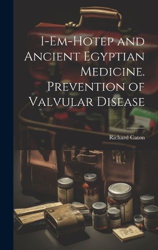 Cover image for I-em-Hotep and Ancient Egyptian Medicine. Prevention of Valvular Disease