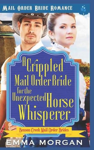 Cover image for A Crippled Mail Order Bride for the Unexpected Horse Whisperer